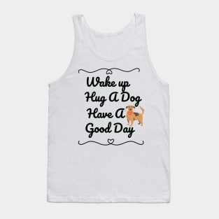 Wake up Hug A Dog Have A Good Day  - Funny Dog Quote Tank Top